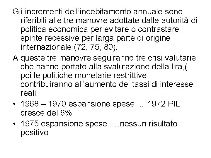 Gli incrementi dell’indebitamento annuale sono riferibili alle tre manovre adottate dalle autorità di politica