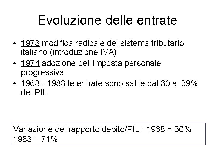 Evoluzione delle entrate • 1973 modifica radicale del sistema tributario italiano (introduzione IVA) •