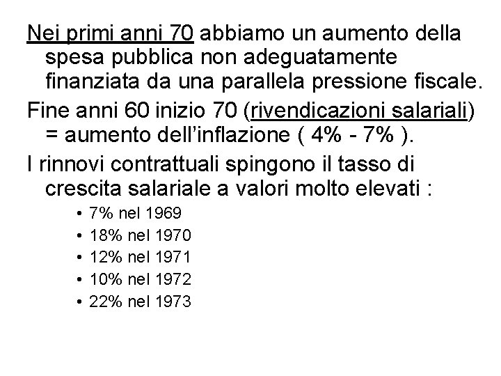 Nei primi anni 70 abbiamo un aumento della spesa pubblica non adeguatamente finanziata da