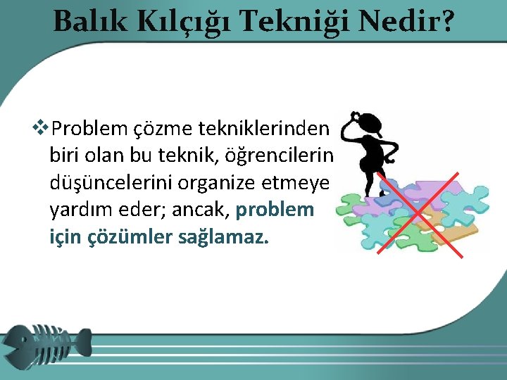 Balık Kılçığı Tekniği Nedir? v. Problem çözme tekniklerinden biri olan bu teknik, öğrencilerin düşüncelerini