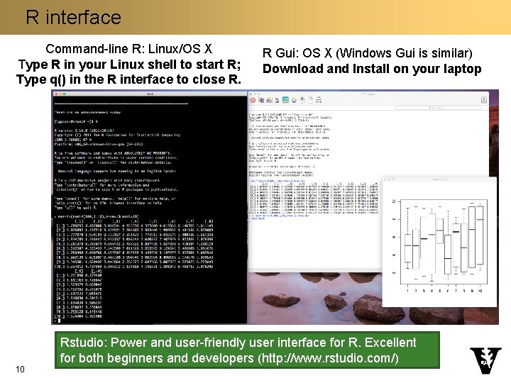 R interface Command-line R: Linux/OS X Type R in your Linux shell to start