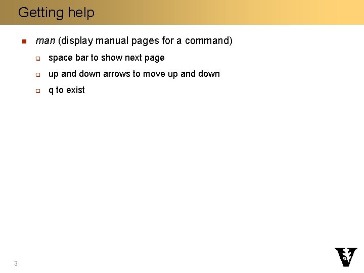 Getting help n 3 man (display manual pages for a command) q space bar