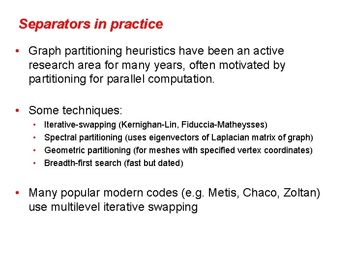 Separators in practice • Graph partitioning heuristics have been an active research area for