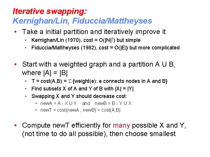 Iterative swapping: Kernighan/Lin, Fiduccia/Mattheyses • Take a initial partition and iteratively improve it •