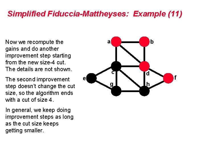 Simplified Fiduccia-Mattheyses: Example (11) a Now we recompute the gains and do another improvement