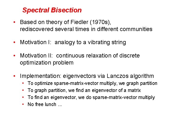 Spectral Bisection • Based on theory of Fiedler (1970 s), rediscovered several times in