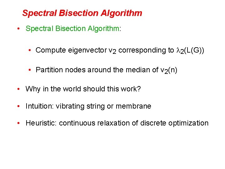 Spectral Bisection Algorithm • Spectral Bisection Algorithm: • Compute eigenvector v 2 corresponding to