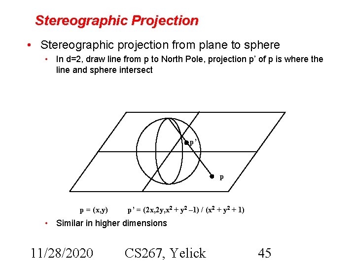 Stereographic Projection • Stereographic projection from plane to sphere • In d=2, draw line