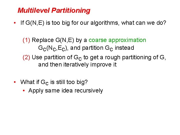 Multilevel Partitioning • If G(N, E) is too big for our algorithms, what can