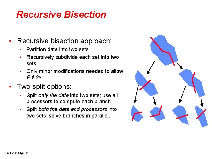 Recursive Bisection • Recursive bisection approach: • Partition data into two sets. • Recursively