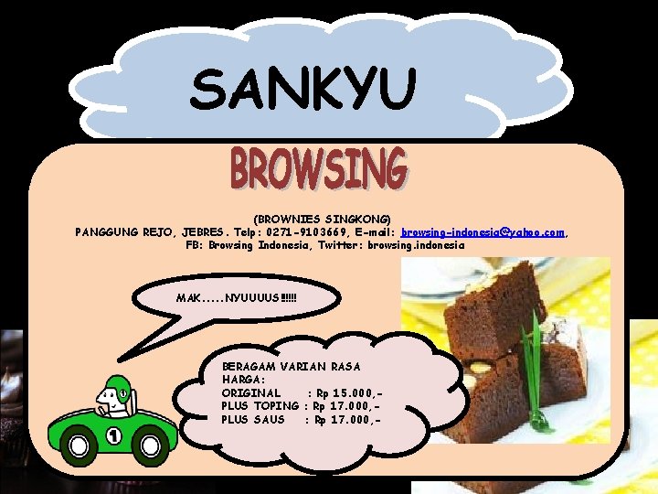 SANKYU (BROWNIES SINGKONG) PANGGUNG REJO, JEBRES. Telp: 0271 -9103669, E-mail: browsing-indonesia@yahoo. com, FB: Browsing