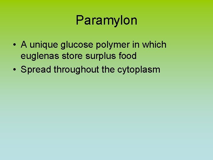 Paramylon • A unique glucose polymer in which euglenas store surplus food • Spread