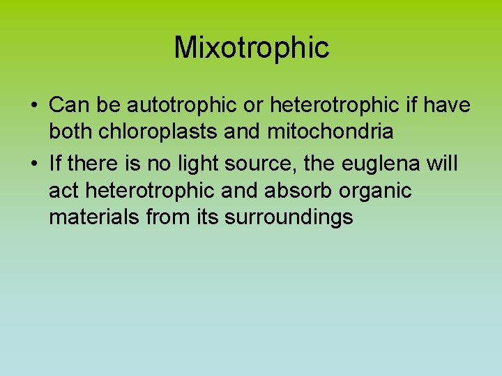 Mixotrophic • Can be autotrophic or heterotrophic if have both chloroplasts and mitochondria •