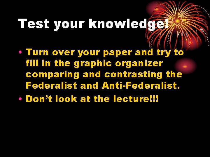 Test your knowledge! • Turn over your paper and try to fill in the