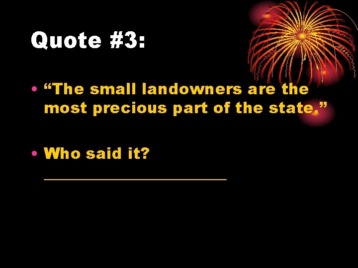 Quote #3: • “The small landowners are the most precious part of the state.