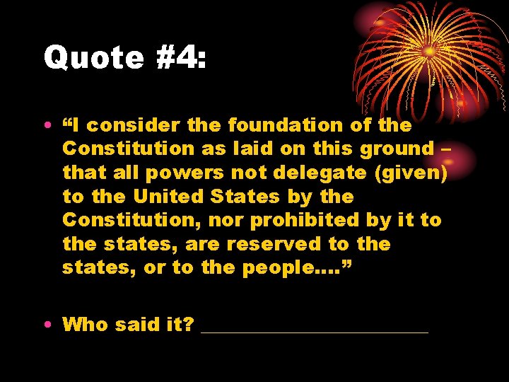 Quote #4: • “I consider the foundation of the Constitution as laid on this