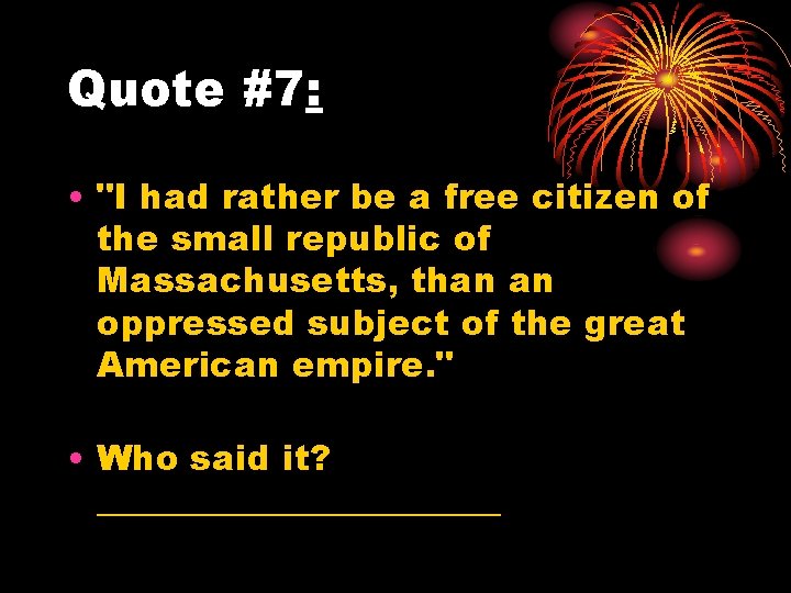 Quote #7: • "I had rather be a free citizen of the small republic