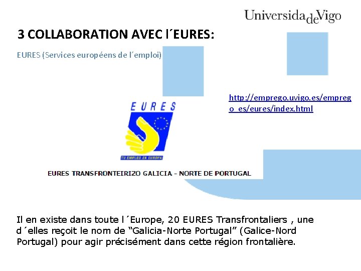 3 COLLABORATION AVEC l´EURES: EURES (Services européens de l´emploi) http: //emprego. uvigo. es/empreg o_es/eures/index.