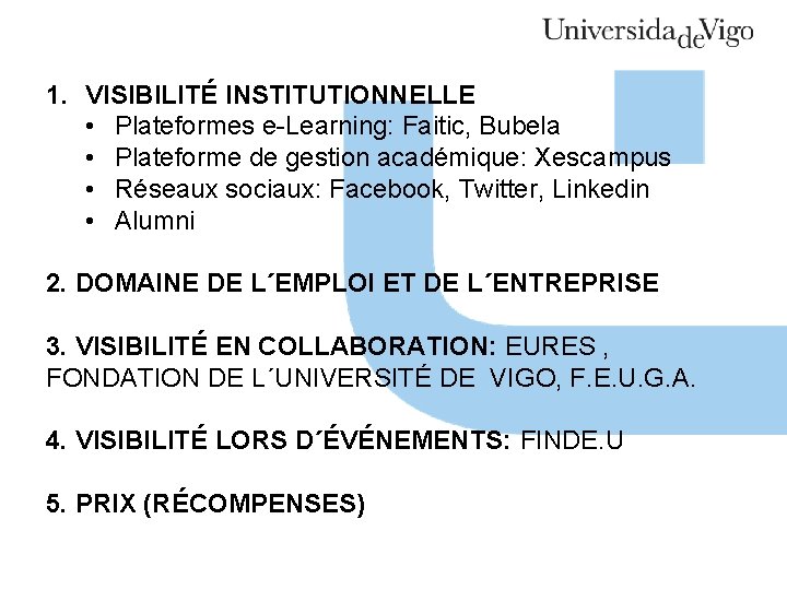 1. VISIBILITÉ INSTITUTIONNELLE • Plateformes e-Learning: Faitic, Bubela • Plateforme de gestion académique: Xescampus