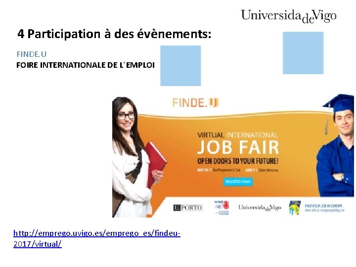 4 Participation à des évènements: FINDE. U FOIRE INTERNATIONALE DE L´EMPLOI http: //emprego. uvigo.