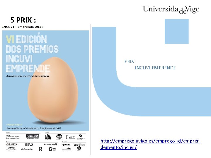 5 PRIX : PRIX INCUVI EMPRENDE http: //emprego. uvigo. es/emprego_gl/empren demento/incuvi/ 