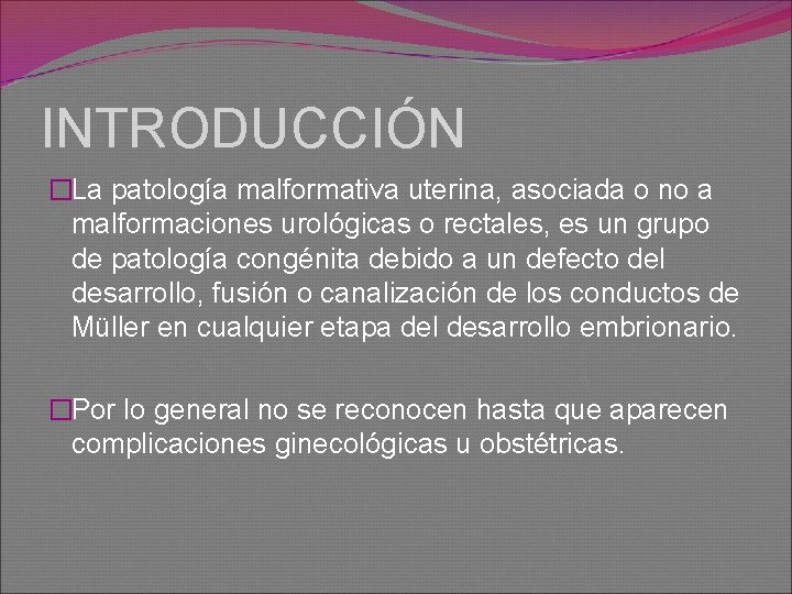 INTRODUCCIÓN �La patología malformativa uterina, asociada o no a malformaciones urológicas o rectales, es