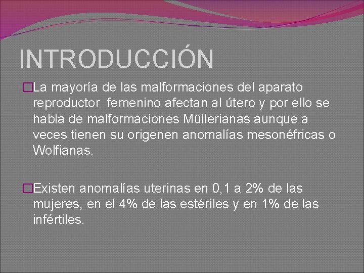 INTRODUCCIÓN �La mayoría de las malformaciones del aparato reproductor femenino afectan al útero y