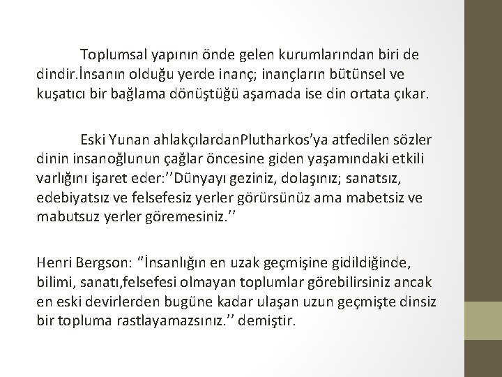 Toplumsal yapının önde gelen kurumlarından biri de dindir. İnsanın olduğu yerde inanç; inançların bütünsel