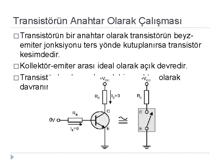 Transistörün Anahtar Olarak Çalışması � Transistörün bir anahtar olarak transistörün beyzemiter jonksiyonu ters yönde