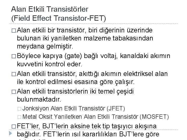 Alan Etkili Transistörler (Field Effect Transistor-FET) � Alan etkili bir transistör, biri diğerinin üzerinde