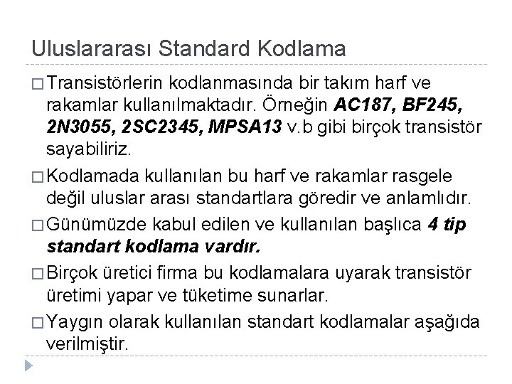 Uluslararası Standard Kodlama � Transistörlerin kodlanmasında bir takım harf ve rakamlar kullanılmaktadır. Örneğin AC