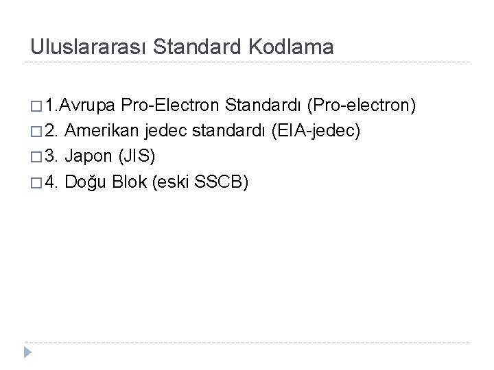 Uluslararası Standard Kodlama � 1. Avrupa Pro-Electron Standardı (Pro-electron) � 2. Amerikan jedec standardı