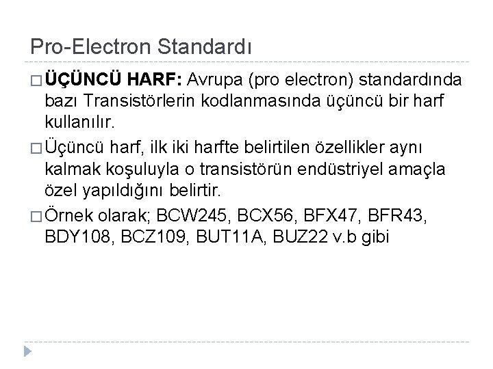 Pro-Electron Standardı � ÜÇÜNCÜ HARF: Avrupa (pro electron) standardında bazı Transistörlerin kodlanmasında üçüncü bir