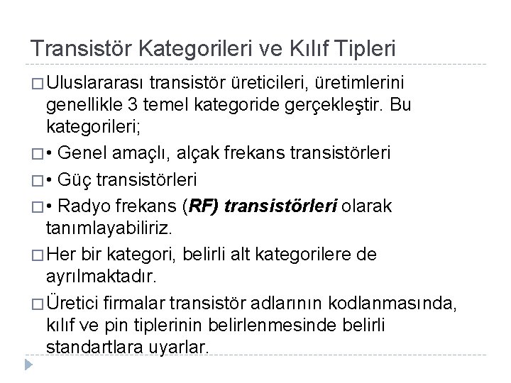 Transistör Kategorileri ve Kılıf Tipleri � Uluslararası transistör üreticileri, üretimlerini genellikle 3 temel kategoride