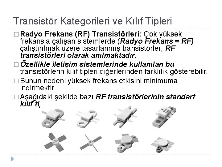 Transistör Kategorileri ve Kılıf Tipleri � Radyo Frekans (RF) Transistörleri: Çok yüksek frekansla çalışan