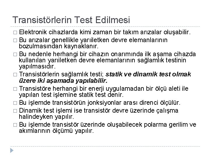 Transistörlerin Test Edilmesi � Elektronik cihazlarda kimi zaman bir takım arızalar oluşabilir. � Bu