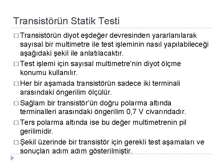 Transistörün Statik Testi � Transistörün diyot eşdeğer devresinden yararlanılarak sayısal bir multimetre ile test