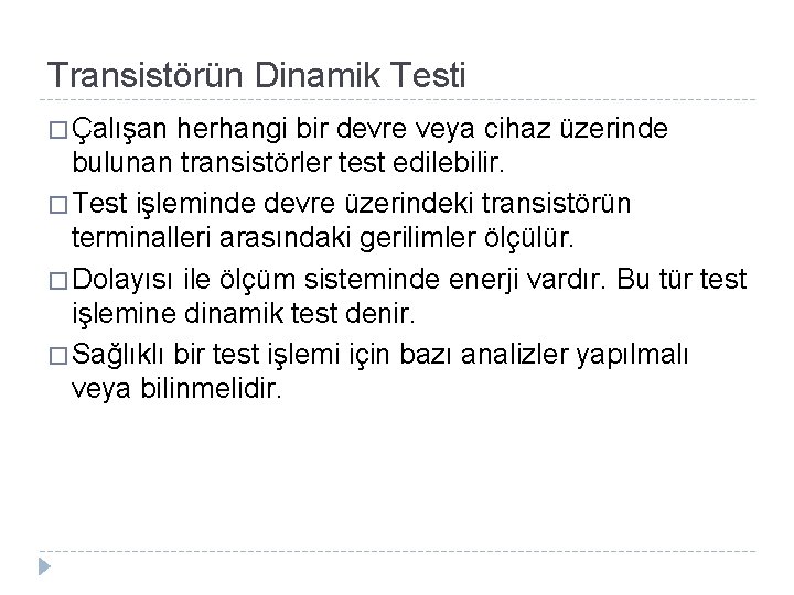 Transistörün Dinamik Testi � Çalışan herhangi bir devre veya cihaz üzerinde bulunan transistörler test