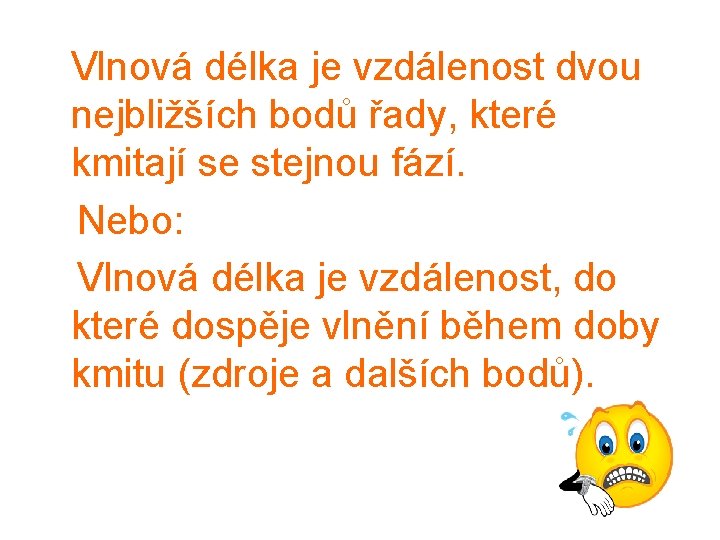  Vlnová délka je vzdálenost dvou nejbližších bodů řady, které kmitají se stejnou fází.