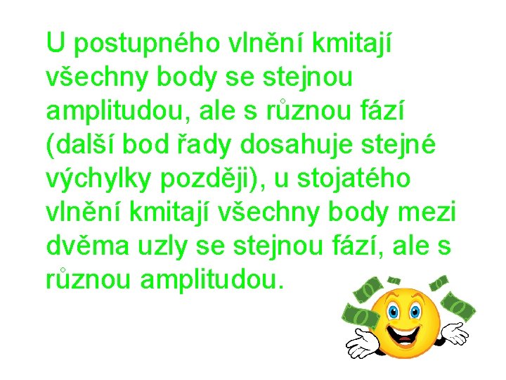  U postupného vlnění kmitají všechny body se stejnou amplitudou, ale s různou fází