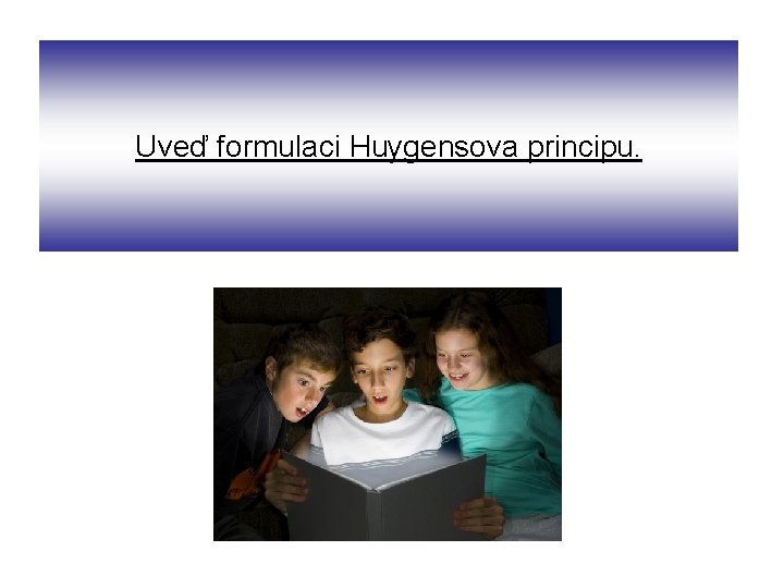 Uveď formulaci Huygensova principu. 