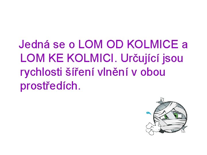  Jedná se o LOM OD KOLMICE a LOM KE KOLMICI. Určující jsou rychlosti