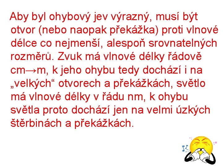  Aby byl ohybový jev výrazný, musí být otvor (nebo naopak překážka) proti vlnové