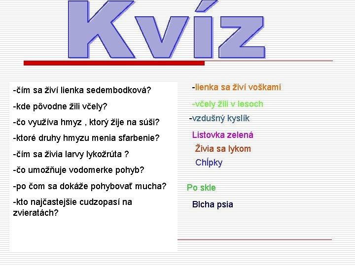 -čím sa živí lienka sedembodková? -lienka sa živí voškami -kde pôvodne žili včely? -včely
