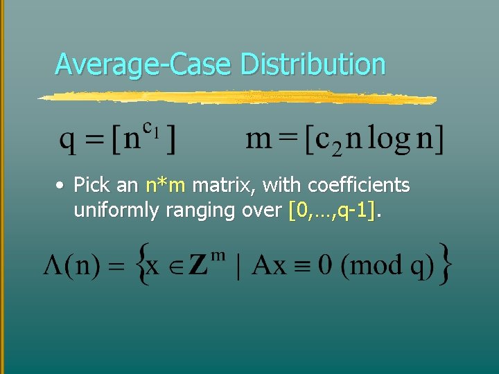 Average-Case Distribution • Pick an n*m matrix, with coefficients uniformly ranging over [0, …,