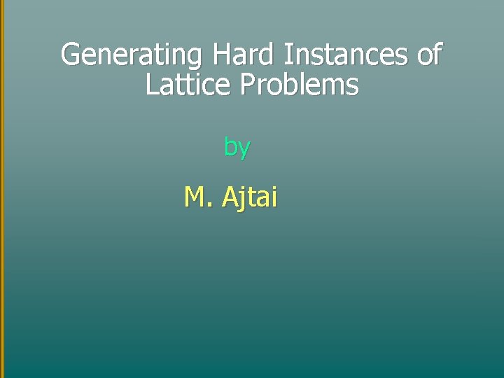 Generating Hard Instances of Lattice Problems by M. Ajtai 