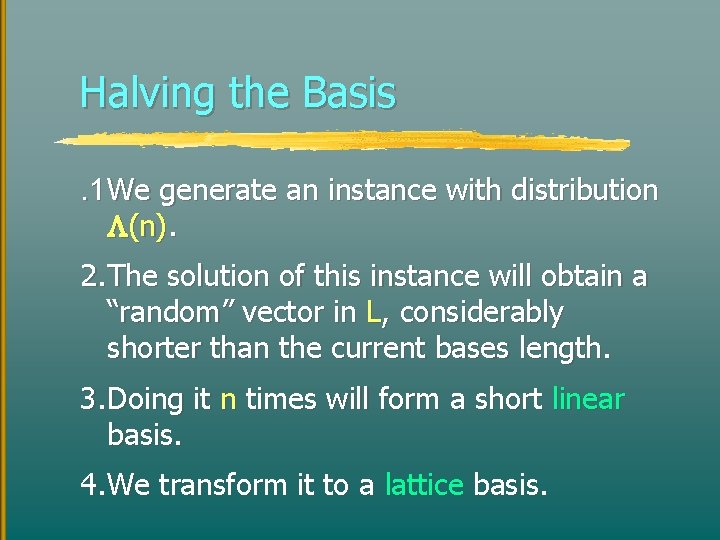 Halving the Basis. 1 We generate an instance with distribution (n). 2. The solution