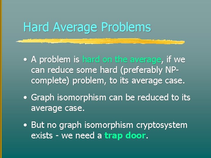 Hard Average Problems • A problem is hard on the average, if we can