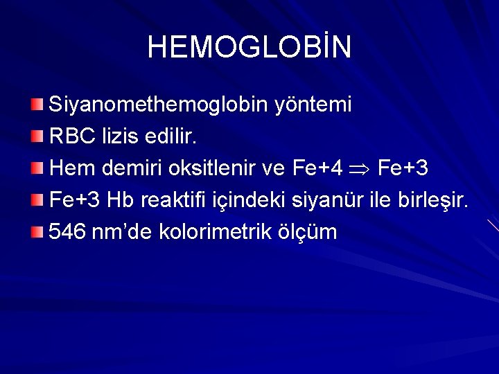 HEMOGLOBİN Siyanomethemoglobin yöntemi RBC lizis edilir. Hem demiri oksitlenir ve Fe+4 Fe+3 Hb reaktifi