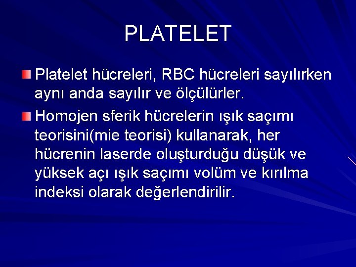 PLATELET Platelet hücreleri, RBC hücreleri sayılırken aynı anda sayılır ve ölçülürler. Homojen sferik hücrelerin